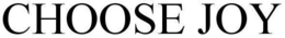 CHOOSE JOY trademark
