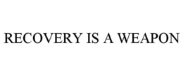 RECOVERY IS A WEAPON trademark