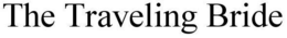 THE TRAVELING BRIDE trademark