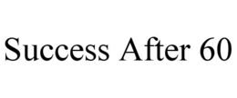 SUCCESS AFTER 60 trademark