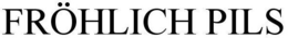 FRÖHLICH PILS trademark