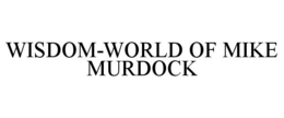 WISDOM-WORLD OF MIKE MURDOCK trademark