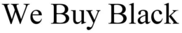 WE BUY BLACK trademark