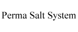 PERMA SALT SYSTEM trademark