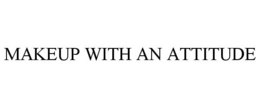 MAKEUP WITH AN ATTITUDE trademark