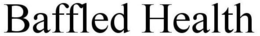 BAFFLED HEALTH trademark