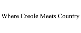WHERE CREOLE MEETS COUNTRY trademark