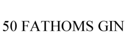 50 FATHOMS GIN trademark