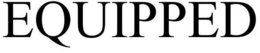 EQUIPPED trademark