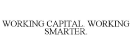 WORKING CAPITAL. WORKING SMARTER. trademark
