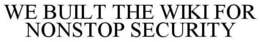 WE BUILT THE WIKI FOR NONSTOP SECURITY trademark