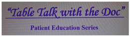 "TABLE TALK WITH THE DOC" PATIENT EDUCATION SERIES trademark