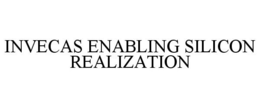 INVECAS ENABLING SILICON REALIZATION trademark
