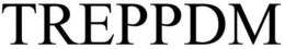 TREPPDM trademark