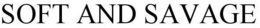 SOFT AND SAVAGE trademark