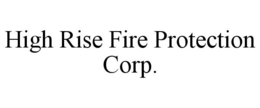 HIGH RISE FIRE PROTECTION CORP. trademark