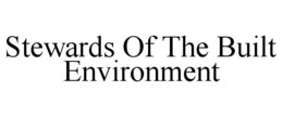 STEWARDS OF THE BUILT ENVIRONMENT trademark