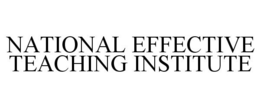 NATIONAL EFFECTIVE TEACHING INSTITUTE trademark