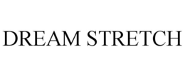 DREAM STRETCH trademark