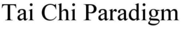 TAI CHI PARADIGM trademark