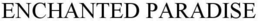 ENCHANTED PARADISE trademark