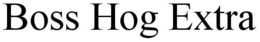BOSS HOG EXTRA trademark