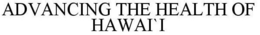ADVANCING THE HEALTH OF HAWAI`I trademark