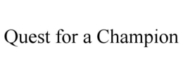 QUEST FOR A CHAMPION trademark