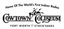 HOME OF THE WORLD'S FIRST INDOOR RODEO COWTOWN COLISEUM FORT WORTH STOCKYARDS trademark