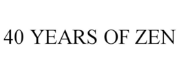40 YEARS OF ZEN trademark