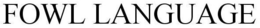 FOWL LANGUAGE trademark