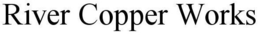 RIVER COPPER WORKS trademark