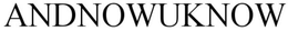 ANDNOWUKNOW trademark