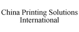 CHINA PRINTING SOLUTIONS INTERNATIONAL trademark