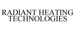 RADIANT HEATING TECHNOLOGIES trademark