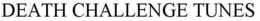 DEATH CHALLENGE TUNES trademark