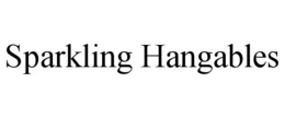 SPARKLING HANGABLES trademark