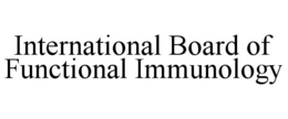 INTERNATIONAL BOARD OF FUNCTIONAL IMMUNOLOGY trademark
