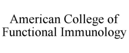 AMERICAN COLLEGE OF FUNCTIONAL IMMUNOLOGY trademark