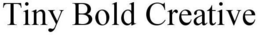 TINY BOLD CREATIVE trademark