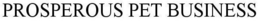 PROSPEROUS PET BUSINESS trademark