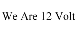 WE ARE 12 VOLT trademark