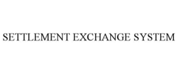 SETTLEMENT EXCHANGE SYSTEM trademark