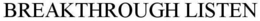 BREAKTHROUGH LISTEN trademark