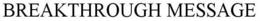 BREAKTHROUGH MESSAGE trademark