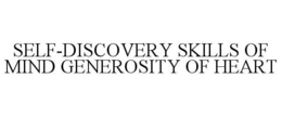 SELF-DISCOVERY SKILLS OF MIND GENEROSITY OF HEART trademark