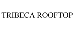 TRIBECA ROOFTOP trademark