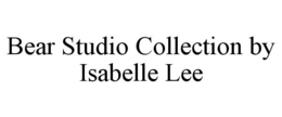 BEAR STUDIO COLLECTION BY ISABELLE LEE trademark