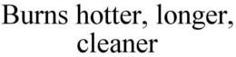 BURNS HOTTER, LONGER, CLEANER trademark