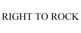 RIGHT TO ROCK trademark